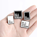 Custom Enamel Pins Simple Sticky Note Black White Brooches Lapel Pin Shirt Bag BE KIND NICE Human Badge Jewelry Gift for Friends
