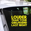 Funny Words LOUDER THAN YOUR GIRLFRIEND Car Auto Decal Window Wall Sticker Vinyl Sticker Gift Die Cut Decals Latop Window Glass