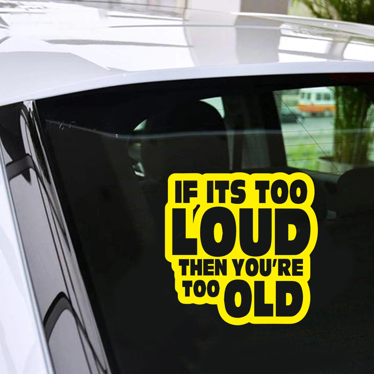 IF IT'S TOO LOUD YOU'RE TOO OLD Car Sticker Vinyl Truck Laptop Truck Decal Vinyl Sticker Gift Die Cut Decals Latop window Glass