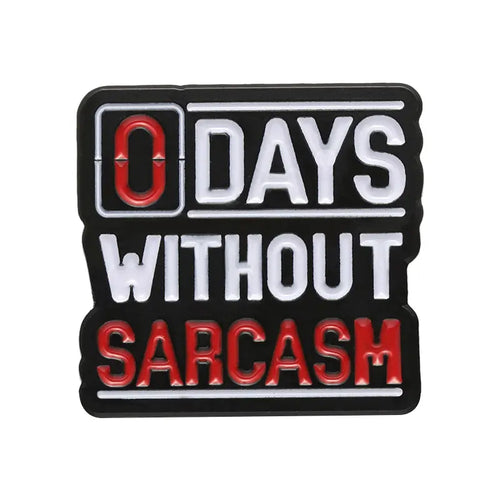0 Days Without Sarcasm Enamel Pin Funny Sarcastic Geometric Lapel Badge Collection Brooches Jewelry Accessories Pin for Backpack