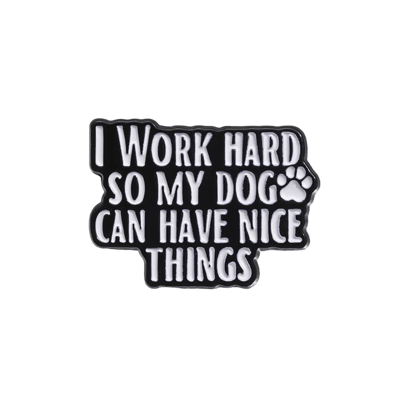 Cute Dogs Enamel Pins Custom for MY DOG CAN HAVE NICE THINGS Brooches Lapel Badges Animal Jewelry Gift for Kids Friends