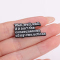 Well if It's Not the Consequences of My Own Actions Text Short Sentence Enamel Brooch Fashion Clothing Accessories Gift