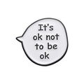 Humorous Empowerment Accessories Dialog Box It's OK Not to Be OK Enamel Pins Cartoon Cute Lapel Badge Funny Phrase Brooches