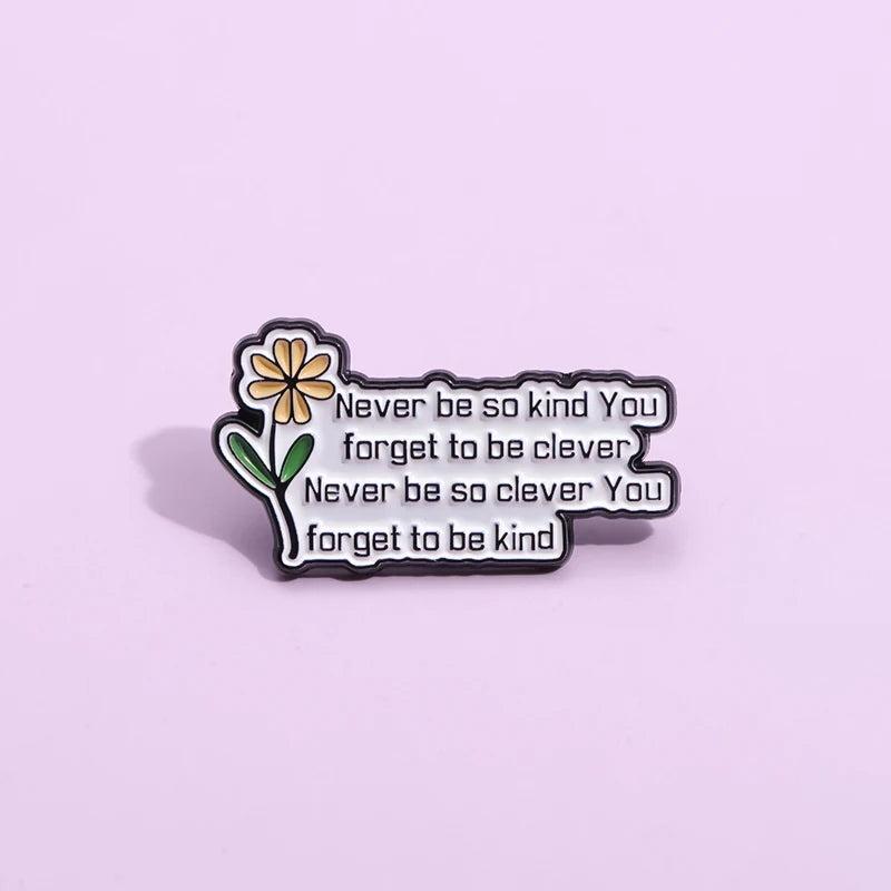 Never Be so Kind You Forget to Be Clever Enamel Pin Fun Inspirational Quotes Flower Brooches Lapel Badges Wholesale Jewelry Gift