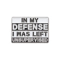 In My Defense I Was Left Unsuper Vised Enamel Lapel Pin Funny Sarcastic Saying Brooches Clothes Collar Badge Accessories Gift