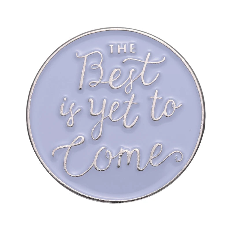 The Best Is yet to Come Enamel Pin Badge Brooch Rational Motivation Words Motto Jewelry Friend Women Lapel Backpack Accessories