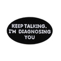 Keep Talking I'm Diagnosing You Enamel Pins Funny Proverb Lapel Badge Geometric Hard Enamel Brooch Backpack Clothes Pin Jewelry