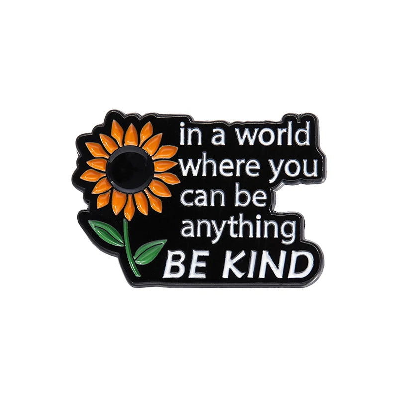 Sunflow Enamel Pins Custom in a World Where You Can Be Anything BE KIND Brooches Lapel Badges Plant Jewelry Gift for Friends