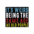 Humorous Enamel Pins It's Weird Being the Same Age As Old People Colorful Letter Brooches for Backpacks Hats Clothes