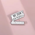 We Don't Lick People Lies Adults Tell Kids Enamel Pins Funny Backpack Lapel Badge Jewelry Brooch Gifts Sarcastic Quotes Brooch