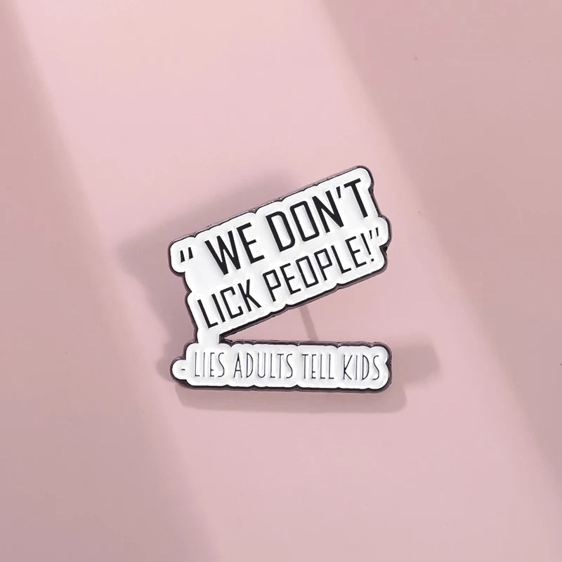 We Don't Lick People Lies Adults Tell Kids Enamel Pins Funny Backpack Lapel Badge Jewelry Brooch Gifts Sarcastic Quotes Brooch