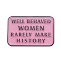 Women Girls Power Enamel Pins Well Behaved Women Rarely Make History Brooches Clothes Backpack Lapel BadgeFeminist Pin
