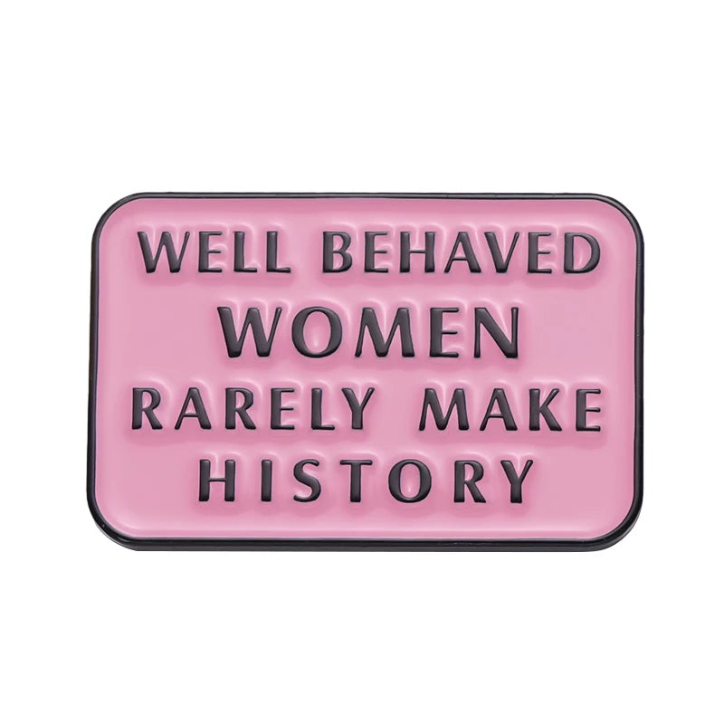 Women Girls Power Enamel Pins Well Behaved Women Rarely Make History Brooches Clothes Backpack Lapel BadgeFeminist Pin